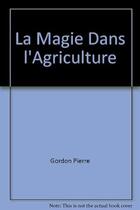 Couverture du livre « La magie dans l'agriculture » de Gordon Pierre aux éditions Signatura