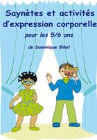 Couverture du livre « Saynètes et activités d'expression corporelle 5-6 ans » de Dominique Bihel aux éditions Ebla