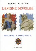 Couverture du livre « L'énigme dévoilée ; Agnès Sorel et Jacques Coeur » de Roland Narboux aux éditions Royer Editions