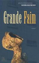Couverture du livre « Grande faim » de Kierzkowski J-F. aux éditions Perseides