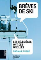 Couverture du livre « Brèves de ski ; les télésièges ont des oreilles » de Nathalie Cuche aux éditions Inverse