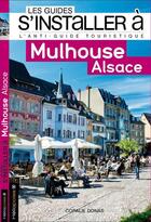Couverture du livre « LES GUIDES S'INSTALLER A ; Mulhouse ; Alsace » de Coralie Donas aux éditions Heliopoles
