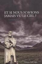 Couverture du livre « Et si nous n'avions jamais vu le ciel ? » de Laurent Polidori aux éditions Publi-topex