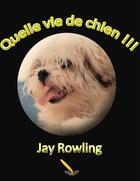 Couverture du livre « Quelle vie de chien !!! » de Jay Rowling aux éditions La Plume D'or