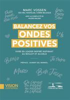 Couverture du livre « Balancez vos ondes positives : vivre en leader inspiré inspirant au boulot et au-delà » de Marc Vossen aux éditions L'attitude Des Heros