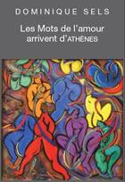 Couverture du livre « Les mots de l'amour arrivent d'Athènes » de Dominique Sels aux éditions La Chambre Au Loup