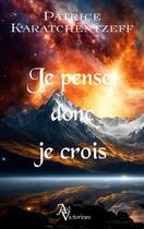 Couverture du livre « Je pense donc je crois » de Patrice Karatchentzeff aux éditions Karatchentzeff Editions