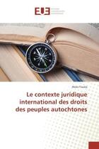 Couverture du livre « Le contexte juridique international des droits des peuples autochtones » de Alexis Tiouka aux éditions Editions Universitaires Europeennes