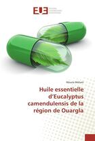 Couverture du livre « Huile essentielle d'eucalyptus camendulensis de la region de ouargla » de Mehani Mouna aux éditions Editions Universitaires Europeennes