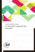 Couverture du livre « Le signifiant espagnol /ke/ » de Carmen Nunez-Lagos De Miguel aux éditions Presses Academiques Francophones