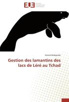 Couverture du livre « Gestion des lamantins des lacs de Léré au Tchad » de Honore Beakgoube aux éditions Editions Universitaires Europeennes