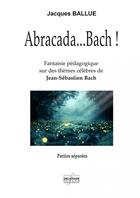 Couverture du livre « Abracadaae bach - parties separees » de Ballue Jacques aux éditions Delatour