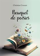 Couverture du livre « Bouquet de poésies » de Christian Crouzet aux éditions Baudelaire