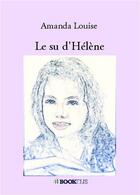 Couverture du livre « Le su d'Hélène » de Amanda Louise aux éditions Bookelis