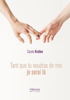 Couverture du livre « Tant que tu voudras de moi je serai là » de Carole Krutten aux éditions Verone