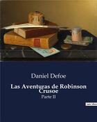 Couverture du livre « Las Aventuras de Robinson Crusoe : Parte II » de Daniel Defoe aux éditions Culturea