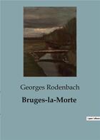 Couverture du livre « Bruges-la-Morte » de Georges Rodenbach aux éditions Culturea