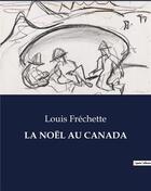 Couverture du livre « LA NOËL AU CANADA » de Louis Fréchette aux éditions Culturea