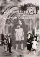 Couverture du livre « Lili sur les chemins de sa jeunesse ; 1930-1947 » de Liliane Clave aux éditions Claire Lorrain