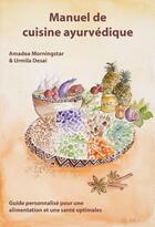 Couverture du livre « Manuel de cuisine ayurvédique : guide personnalisé pour une alimentation et une santé optimales » de Amadea Morningstar et Urmilla Desai aux éditions Innerquest
