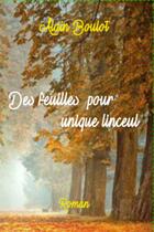 Couverture du livre « Des feuilles pour unique linceul » de Boulot Alain aux éditions Thebookedition.com