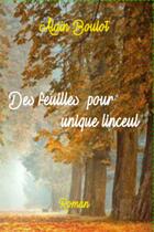 Couverture du livre « Des feuilles pour unique linceul » de Alain Boulot aux éditions Thebookedition.com