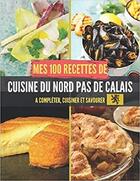 Couverture du livre « Mes 100 recettes de cuisine du nord-pas-de-calais - a completer, cuisiner et savourer » de  aux éditions Gravier Jonathan