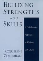 Couverture du livre « Building Strengths and Skills: A Collaborative Approach to Working wit » de Corcoran Jacqueline aux éditions Oxford University Press Usa