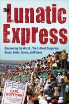 Couverture du livre « The Lunatic Express » de Carl Hoffman aux éditions Broadway Books