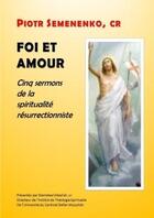 Couverture du livre « Foi et amour : cinq sermons de la spiritualite resurrectionniste » de Sr Nau P-D. aux éditions Lulu