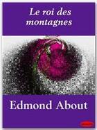 Couverture du livre « Le roi des montagnes » de Edmond About aux éditions Ebookslib