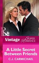 Couverture du livre « A Little Secret between Friends (Mills & Boon Vintage Superromance) » de C.J. Carmichael aux éditions Mills & Boon Series