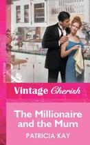 Couverture du livre « The Millionaire and the Mum (Mills & Boon Vintage Cherish) » de Patricia Kay aux éditions Mills & Boon Series