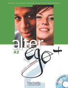 Couverture du livre « Alter ego + : FLE ; A2 : livre de l'élève + CD-rom + parcours digital » de Berthet-A+Daill-A+Hu aux éditions Hachette Fle