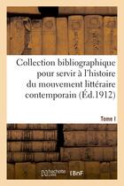 Couverture du livre « Collection bibliographique pour servir a l'histoire du mouvement litteraire contemporain. tome i » de  aux éditions Hachette Bnf