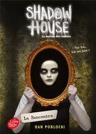 Couverture du livre « Shadow House ; la maison des ombres t.1 ; la rencontre » de Dan Poblocki aux éditions Le Livre De Poche Jeunesse