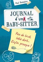 Couverture du livre « Journal d'un baby-sitter t.2 ; pas de bruit, bébé dort... enfin presque ! » de Paul Beaupere aux éditions Le Livre De Poche Jeunesse