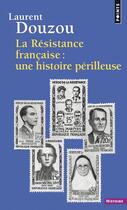 Couverture du livre « La résistance française : une histoire périlleuse » de Laurent Douzou aux éditions Points