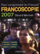 Couverture du livre « Francoscopie 2007 » de Gerard Mermet aux éditions Larousse