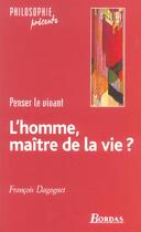 Couverture du livre « L'Homme Maitre De La Vie ? Penser Le Vivant » de Francois Dagonnet aux éditions Bordas