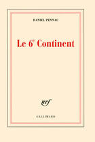 Couverture du livre « Le 6e continent » de Daniel Pennac aux éditions Gallimard