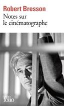 Couverture du livre « Notes sur le cinématographe » de Robert Bresson aux éditions Folio