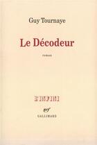 Couverture du livre « Le Décodeur » de Guy Tournaye aux éditions Gallimard