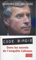 Couverture du livre « Code birdie ; dans les secrets de l'enquête Cahuzac » de Mathieu Delahousse aux éditions Flammarion