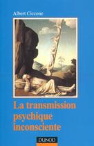 Couverture du livre « La Transmission Psychique Inconsciente ; Identification Projective Et Fantasme De Transmission » de Albert Ciccone aux éditions Dunod