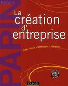 Couverture du livre « La création d'entreprise ; créer, gérer, développer, reprendre (14e édition) » de Robert Papin aux éditions Dunod