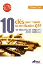 Couverture du livre « 10 clés pour réussir sa certification QSE - iso 9001:2008 - iso 14001:2004 - ohsas 18001:2007 » de Claude Pinet aux éditions Afnor Editions