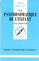 Couverture du livre « La psychosomatique de l'enfant qsj 1669 » de Leon Kreisler aux éditions Que Sais-je ?