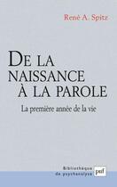 Couverture du livre « De la naissance a la parole - la premiere annee de la vie. preface d'anna freud » de Spitz Rene A. aux éditions Puf