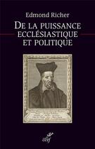 Couverture du livre « De la puissance ecclésiatique et politique » de Edmond Richer aux éditions Cerf